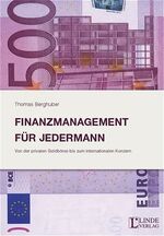 ISBN 9783707303476: Finanzmanagement für jedermann: Von der privaten Geldbörse bis zum internationalen Konzern [Jan 01, 2002] Berghuber, Thomas und Kuschei, Josef