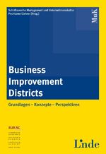 Business Improvement Districts – Grundlagen - Konzepte - Perspektiven