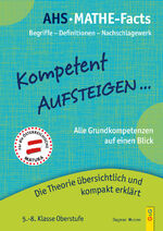 ISBN 9783707422474: Kompetent Aufsteigen - Mathe-Facts - Die Theorie der Grundkompetenzen übersichtlich und kompakt erklärt