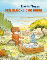 Erwin Moser: Der glückliche Biber Erwin Moser: Der glückliche Biber