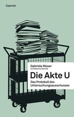 ISBN 9783707604504: Die Akte U – Das Protokoll des Untersuchungsausschusses