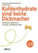 Kohlenhydrate sind keine Dickmacher - Garantiert abnehmen mit dem 10-Wochen-Plan