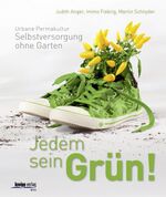 Jedem sein Grün! - Urbane Permakultur: Selbstversorgung ohne Garten