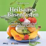 ISBN 9783708805450: Heilsames Basenfasten - Genießen, entschlacken und schlank werden. Mit 120 Rezepten