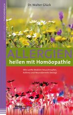 ISBN 9783708805917: Allergien heilen mit Homöopathie - Wie sanfte Medizin Heuschnupfen, Asthma und Neurodermitis besiegt