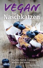 ISBN 9783708806327: Vegan für Naschkatzen – Kuchen, Torten, Cupcakes, Muffins und Kekse