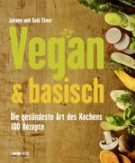 ISBN 9783708806358: Vegan & basisch - Die gesündeste Art des Kochens – 100 Rezepte