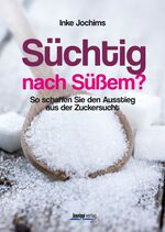 ISBN 9783708806662: Süchtig nach Süßem? - So schaffen Sie den Ausstieg aus der Zuckersucht