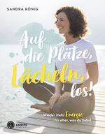 ISBN 9783708808130: Auf die Plätze, Lächeln, los! | Wieder mehr Energie für alles, was du liebst | Sandra König | Taschenbuch | 176 S. | Deutsch | 2022 | Kneipp Verlag | EAN 9783708808130