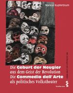 ISBN 9783708907536: Die Geburt der Neugier aus dem Geist der Revolution Die Commedia dell’Arte als politisches Volkstheater