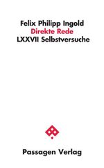 ISBN 9783709202319: Direkte Rede / LXXVII Selbstversuche, Passagen Literatur / Felix Philipp Ingold / Taschenbuch / 224 S. / Deutsch / 2016 / Passagen Verlag Ges.m.b.H. / EAN 9783709202319