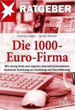 ISBN 9783709301258: Die 1000-Euro-Firma - Mit wenig Geld zum eigenen Internet-Unternehmen - Konkrete Anleitungen zur Gründung und Durchführung (A100)