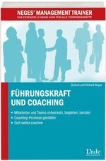 Führungskraft und Coaching - Mitarbeiter und Teams entwickeln, begleiten, beraten - Coaching-Prozesse gestalten - Sich selbst coachen