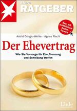 Der Ehevertrag – Wie Sie Vorsorge für die Ehe, Trennung und Scheidung treffen.