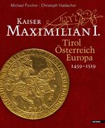 Kaiser Maximilian I. - Tirol. Österreich. Europa. 1459-1519