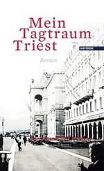 ISBN 9783709970034: Mein Tagtraum Triest – Roman