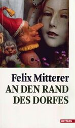 Felix Mitterer: An den Rand des Dorfes Felix Mitterer: An den Rand des Dorfes
