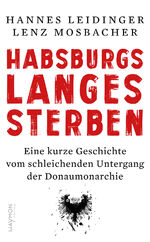 ISBN 9783709982228: Habsburgs langes Sterben - Eine kurze Geschichte vom schleichenden Untergang der Donaumonarchie