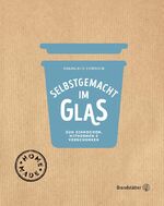 ISBN 9783710600401: Selbstgemacht im Glas - Zum Einkochen, Mitnehmen & Verschenken