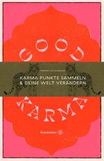 ISBN 9783710604164: Good Karma: Karma Punkte sammeln & deine Welt verändern