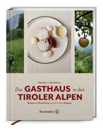 ISBN 9783710608254: Das Gasthaus in den Tiroler Alpen – Rezepte und Geschichten aus dem Gasthaus Karlsteg