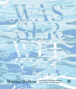 ISBN 9783710901607: WasserWelten – Der Schutz des Blauen Planeten vom Gletscher bis zur Tiefsee