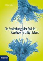 ISBN 9783711000545: Die Entdeckung der Geduld - Ausdauer schlägt Talent