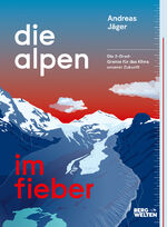 ISBN 9783711200327: Die Alpen im Fieber | Die 2-Grad-Grenze für das Klima unserer Zukunft | Andreas Jäger | Taschenbuch | 256 S. | Deutsch | 2021 | BERGWELTEN | EAN 9783711200327