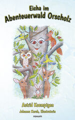 ISBN 9783711600165: Eicha im Abenteuerwald Orscholz | Astrid Koemptgen | Taschenbuch | Deutsch | 2024 | novum pro | EAN 9783711600165
