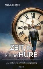 ISBN 9783711603388: Zeit, Du kleine Hure / was bist Du für ein merkwürdiges Ding / Antje Groth / Taschenbuch / Deutsch / 2025 / novum pro / EAN 9783711603388