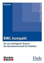 BWL kompakt – Die 100 wichtigsten Themen der Betriebswirtschaft für Praktiker