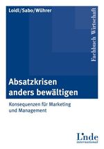 ISBN 9783714301748: Absatzkrisen anders bewältigen - Konsequenzen für Marketing und Management