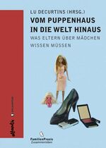 ISBN 9783715210490: Vom Puppenhaus in die Welt hinaus - Was Eltern über Mädchen wissen müssen