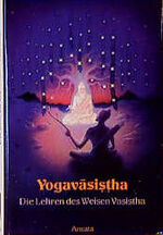 ISBN 9783715701127: Yogavasistha - Die Lehre des Weisen Vasistha. Einweihung in die Welt des Wirklichen Vasistha-Samgraha und Peter Thomi