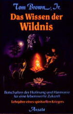 ISBN 9783715701707: Das Wissen der Wildnis. Botschaften der Hoffnung und Harmonie für eine lebenswerte Zukunft [Taschenbuch]