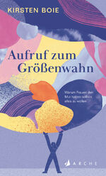 ISBN 9783716000151: Aufruf zum Größenwahn | Warum Frauen den Mut haben sollten, alles zu wollen | Kirsten Boie | Buch | 48 S. | Deutsch | 2024 | Arche Literatur Verlag AG | EAN 9783716000151