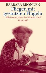 ISBN 9783716023730: Fliegen mit gestutzten Flügeln: Die letzten Jahre der Ricarda Huch 1933-1947