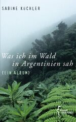 Was ich im Wald in Argentinien sah - Ein Album