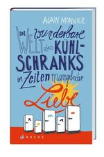 ISBN 9783716027349: Die wunderbare Welt des Kühlschranks in Zeiten mangelnder Liebe