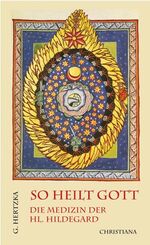 ISBN 9783717105275: So heilt Gott -  Die Medizin der heiligen Hildegard von Bingen als neues Naturheilverfahren.