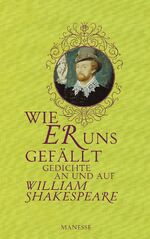 ISBN 9783717540861: Wie Er uns gefällt. Gedichte an und auf WilliamShakespeare