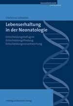 Lebenserhaltung in der Neonatologie - Entscheidungsbefugnis,Entscheidungsfindung, Entscheidungsverantwortung