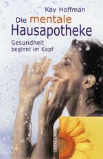 ISBN 9783720521468: Die mentale Hausapotheke – Praktische Anleitungen zur Selbstheilung