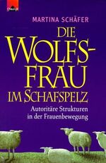 ISBN 9783720522342: Die Wolfsfrau im Schafspelz – Die Schattenseite der Frauenbewegung