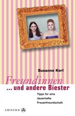 ISBN 9783720522908: Freundinnen und andere Biester - Tipps für eine dauerhafte Frauenfreundschaft