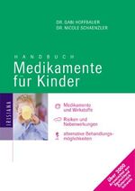 ISBN 9783720523615: Handbuch Medikamente für Kinder – Medikamente und Wirkstoffe. Risiken und Nebenwirkungen. Alternative Behandlungsmöglichkeiten