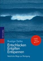 ISBN 9783720524216: Entschlacken, Entgiften, Entspannen: Natürliche Wege zur Reinigung Fasten leicht gemacht Dahlke, Ruediger