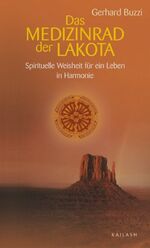 ISBN 9783720525435: Das Medizinrad der Lakota. Weisheit und Heilkraft für unser Leben [Gebundene Ausgabe] Gerhard Buzzi (Autor) Gesundheit Leben Psychologie Östliche Weisheit Alte Kulturen Lakota Medizinräder Weisheit In