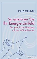 ISBN 9783720527927: So entstören Sie Ihr Energie-Umfeld. Der praktische Umgang mit der Wünschelrute (F123)