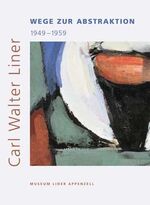 Carl Walter Liner – Wege zur Abstraktion 1949-1959